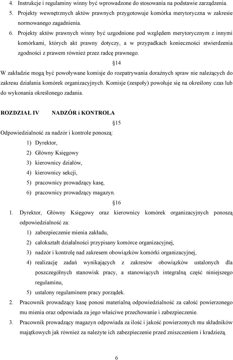 radcę prawnego. 14 W zakładzie mogą być powoływane komisje do rozpatrywania doraźnych spraw nie należących do zakresu działania komórek organizacyjnych.