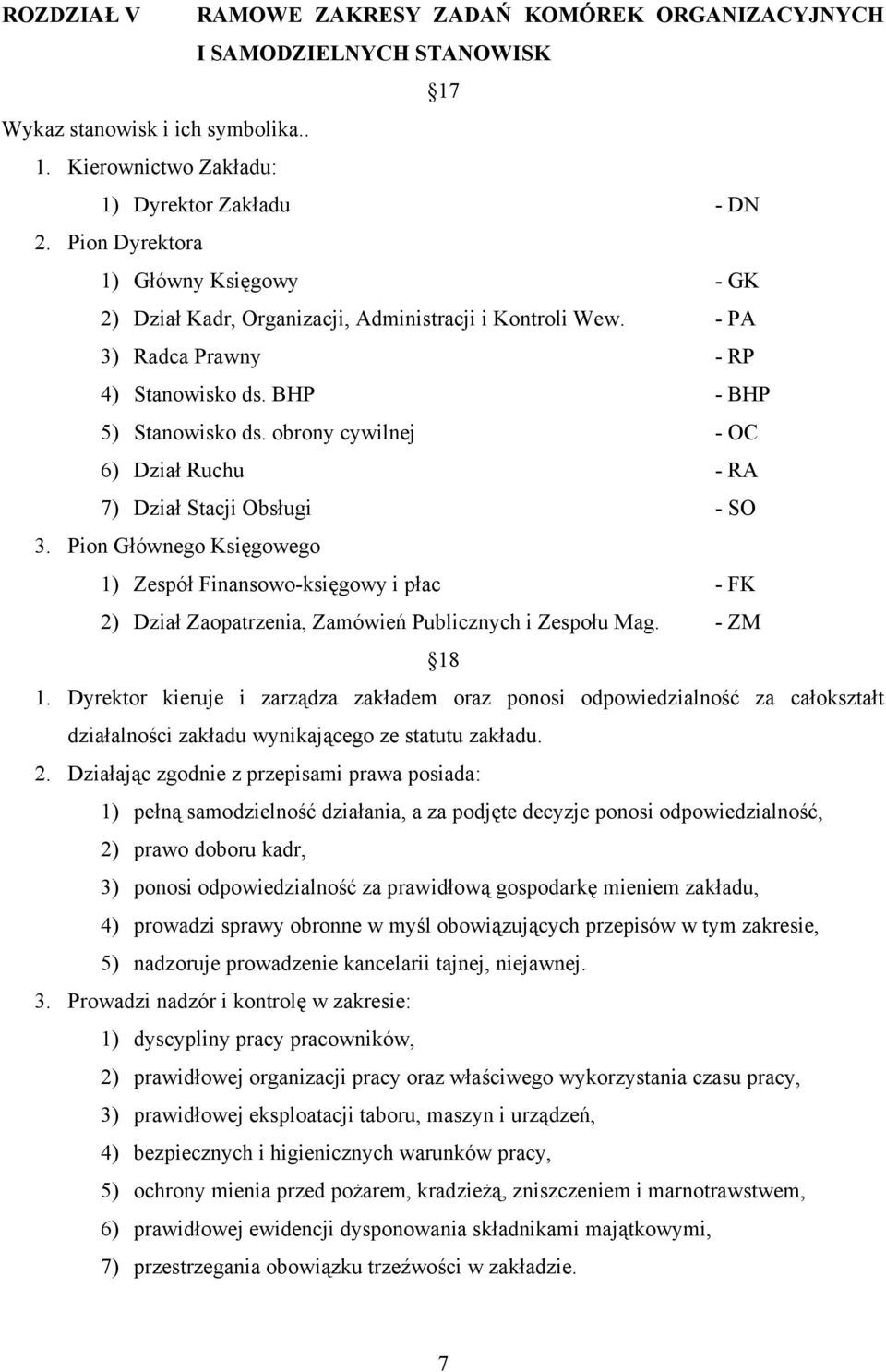 obrony cywilnej - OC 6) Dział Ruchu - RA 7) Dział Stacji Obsługi - SO 3. Pion Głównego Księgowego 1) Zespół Finansowo-księgowy i płac - FK 2) Dział Zaopatrzenia, Zamówień Publicznych i Zespołu Mag.