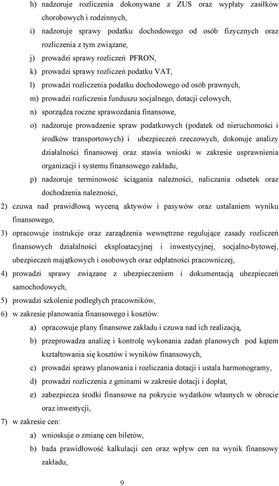 sporządza roczne sprawozdania finansowe, o) nadzoruje prowadzenie spraw podatkowych (podatek od nieruchomości i środków transportowych) i ubezpieczeń rzeczowych, dokonuje analizy działalności