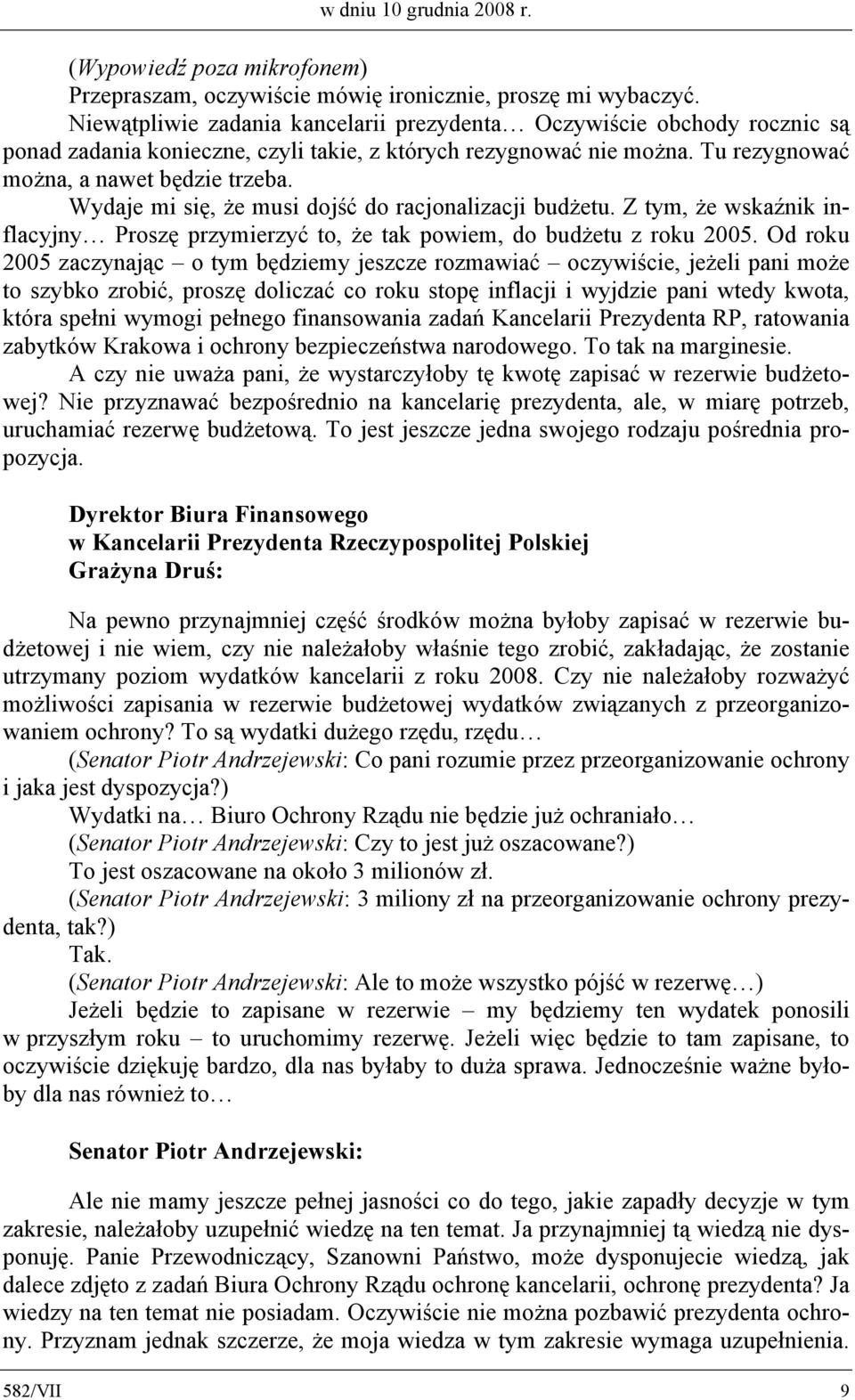 Wydaje mi się, że musi dojść do racjonalizacji budżetu. Z tym, że wskaźnik inflacyjny Proszę przymierzyć to, że tak powiem, do budżetu z roku 2005.