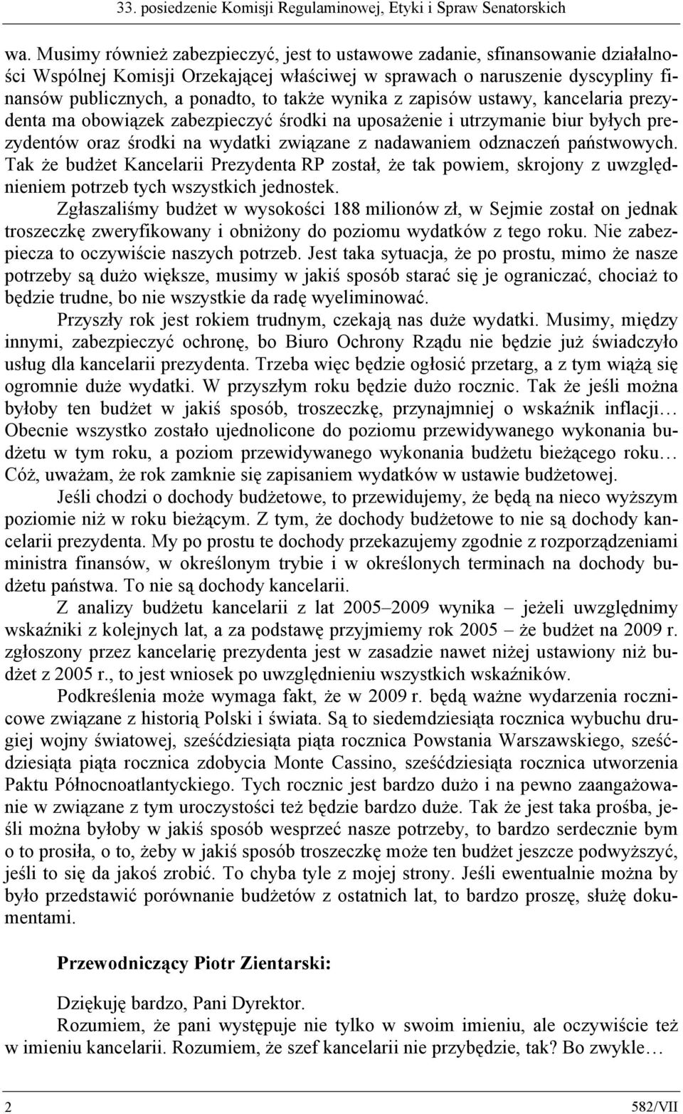 wynika z zapisów ustawy, kancelaria prezydenta ma obowiązek zabezpieczyć środki na uposażenie i utrzymanie biur byłych prezydentów oraz środki na wydatki związane z nadawaniem odznaczeń państwowych.