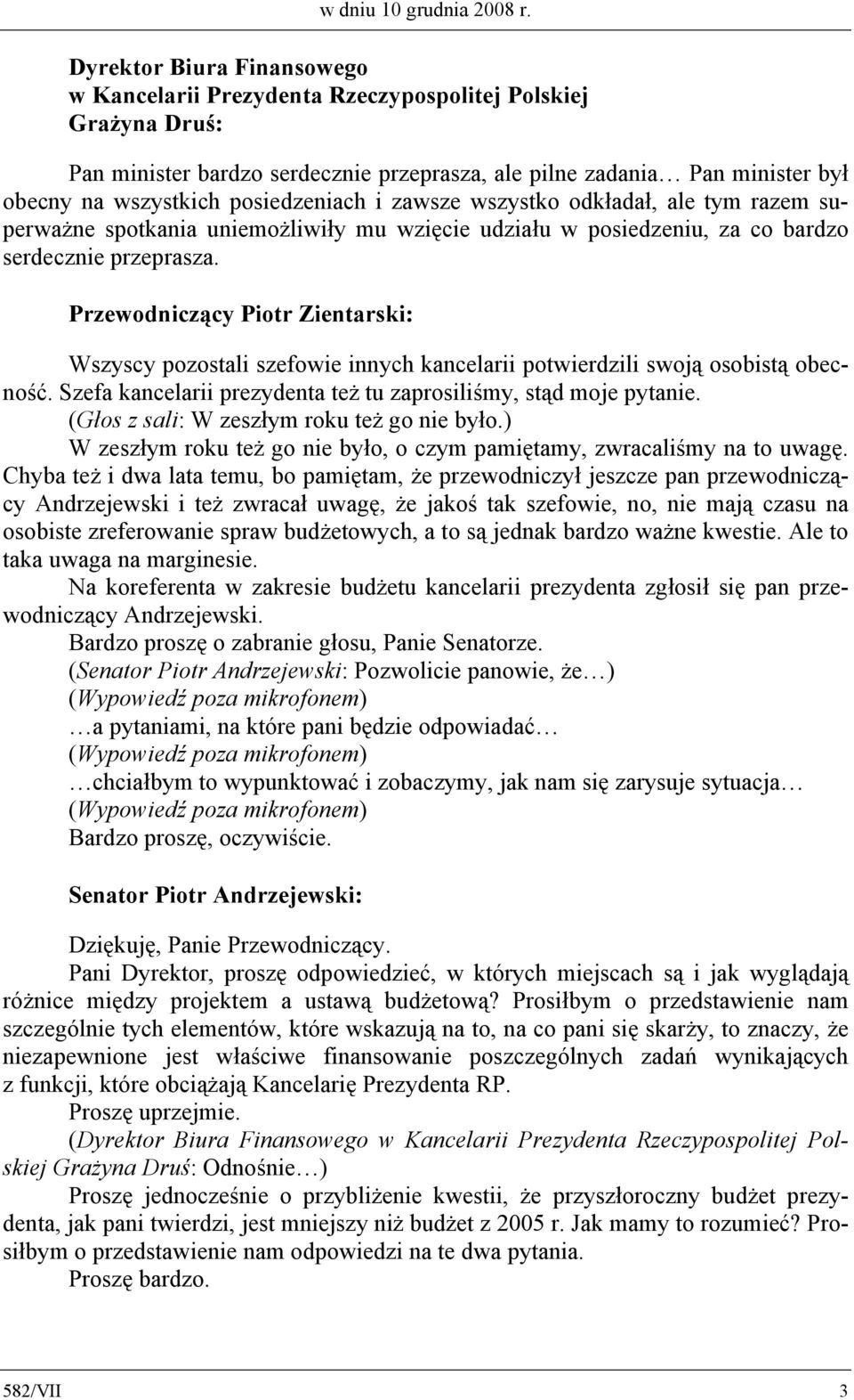 posiedzeniach i zawsze wszystko odkładał, ale tym razem superważne spotkania uniemożliwiły mu wzięcie udziału w posiedzeniu, za co bardzo serdecznie przeprasza.