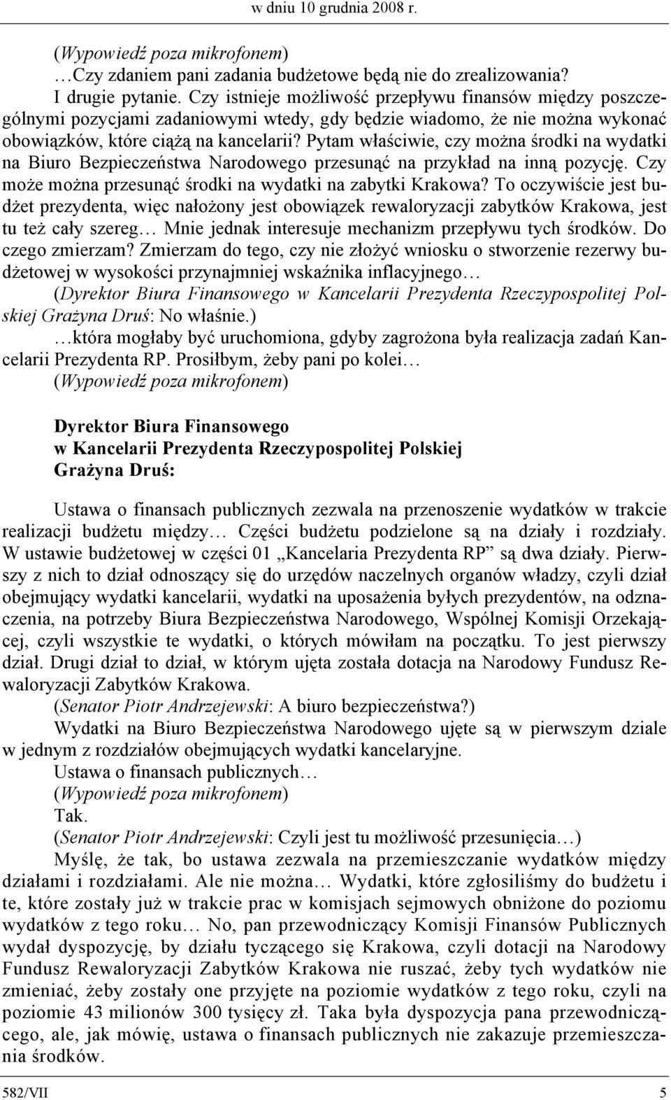 Pytam właściwie, czy można środki na wydatki na Biuro Bezpieczeństwa Narodowego przesunąć na przykład na inną pozycję. Czy może można przesunąć środki na wydatki na zabytki Krakowa?