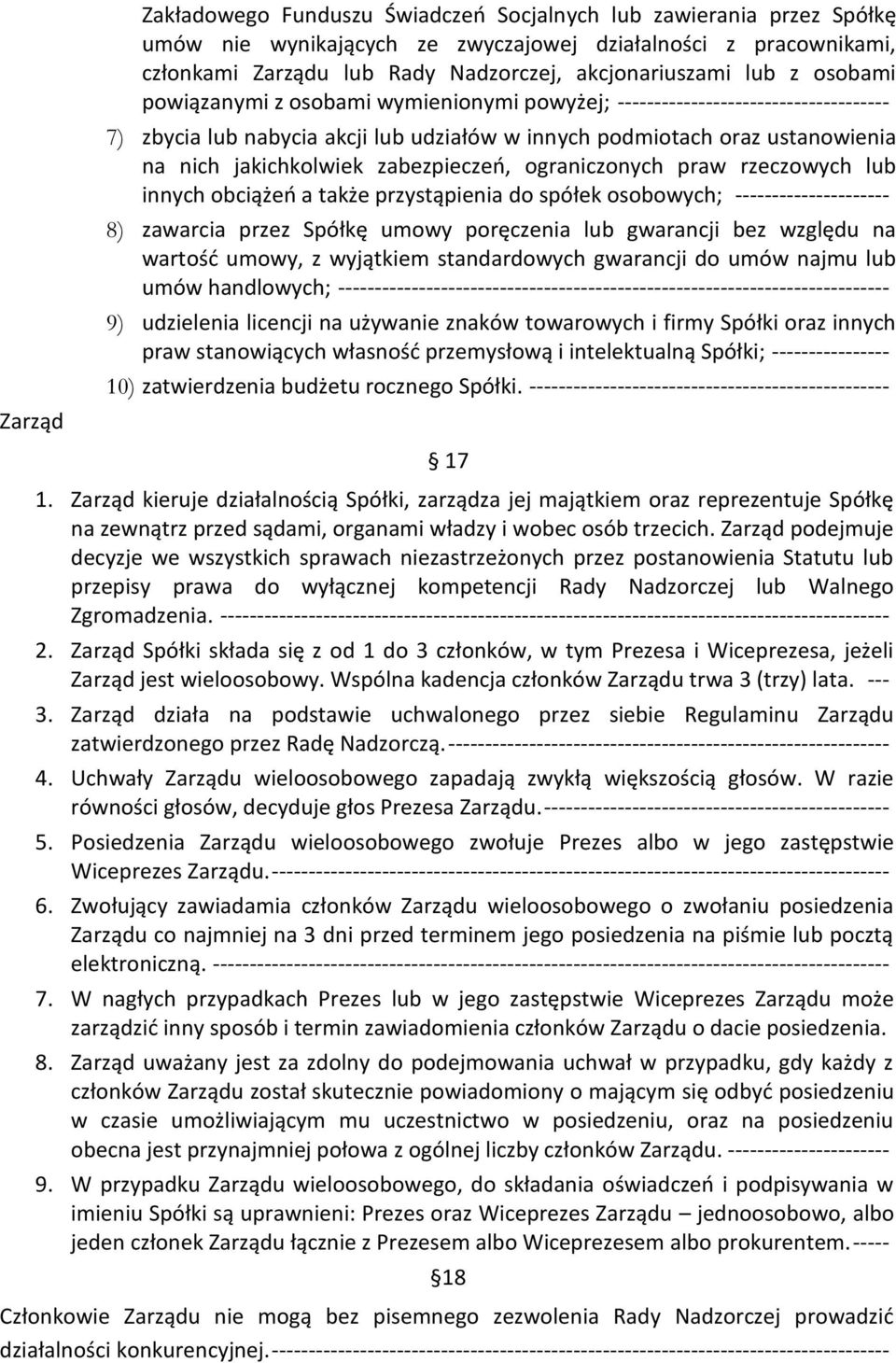 zabezpieczeń, ograniczonych praw rzeczowych lub innych obciążeń a także przystąpienia do spółek osobowych; --------------------- 8) zawarcia przez Spółkę umowy poręczenia lub gwarancji bez względu na