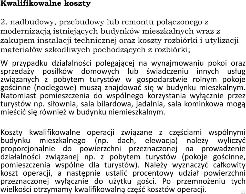 pochodzących z rozbiórki; W przypadku działalności polegającej na wynajmowaniu pokoi oraz sprzedaży posiłków domowych lub świadczeniu innych usług związanych z pobytem turystów w gospodarstwie rolnym