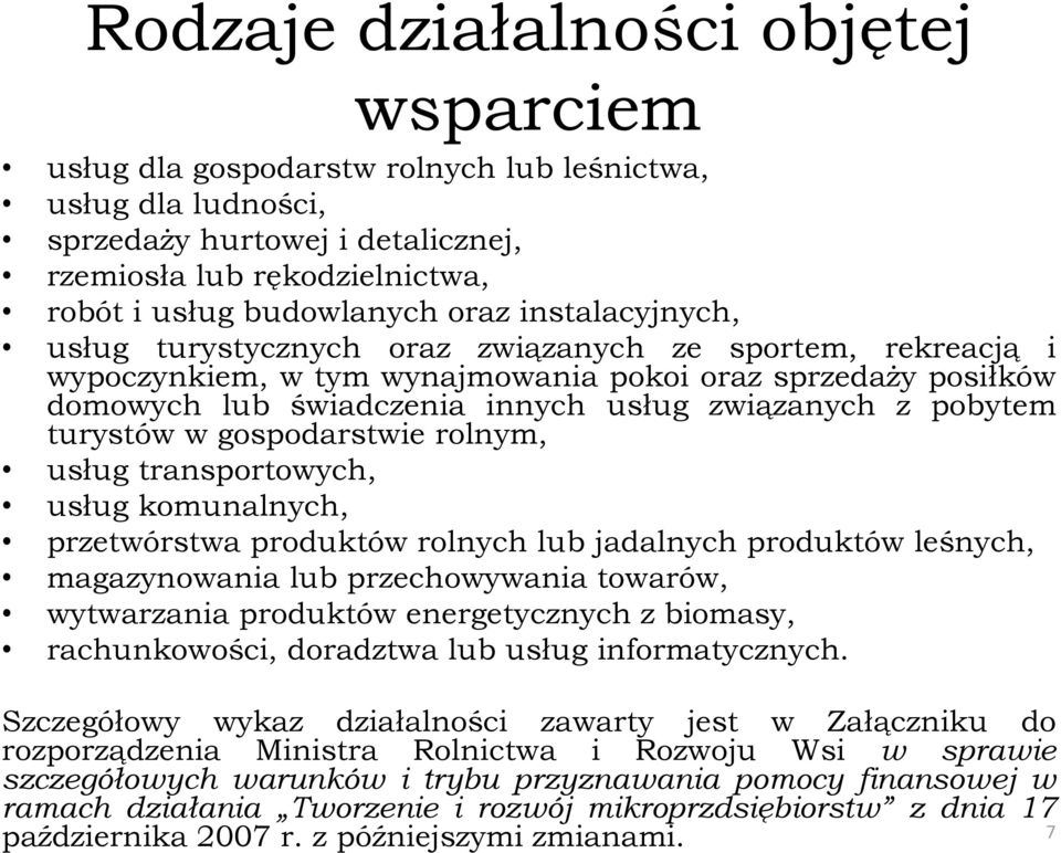 turystów w gospodarstwie rolnym, usług transportowych, usług komunalnych, przetwórstwa produktów rolnych lub jadalnych produktów leśnych, magazynowania lub przechowywania towarów, wytwarzania