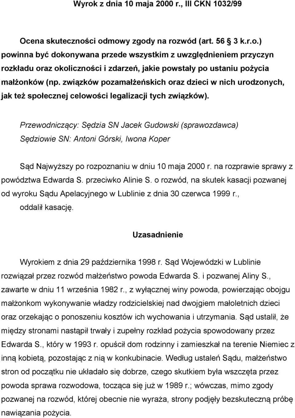 Przewodniczący: Sędzia SN Jacek Gudowski (sprawozdawca) Sędziowie SN: Antoni Górski, Iwona Koper Sąd Najwyższy po rozpoznaniu w dniu 10 maja 2000 r. na rozprawie sprawy z powództwa Edwarda S.