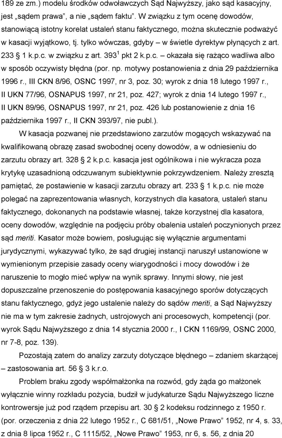 233 1 k.p.c. w związku z art. 393 1 pkt 2 k.p.c. okazała się rażąco wadliwa albo w sposób oczywisty błędna (por. np. motywy postanowienia z dnia 29 października 1996 r.