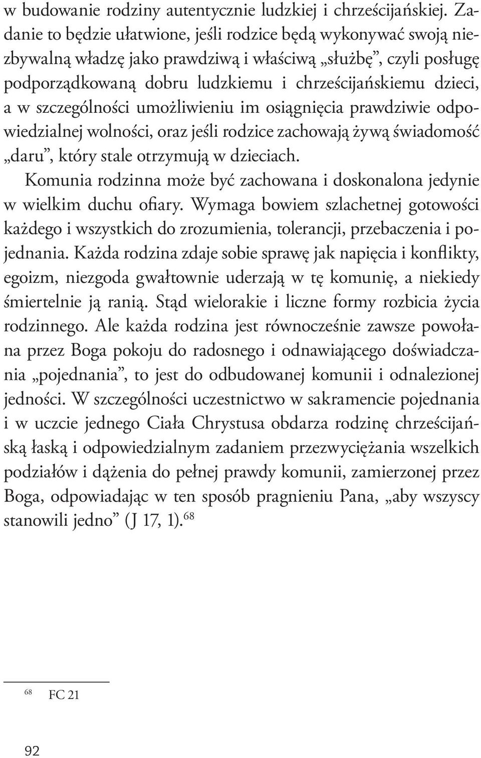 szczególności umożliwieniu im osiągnięcia prawdziwie odpowiedzialnej wolności, oraz jeśli rodzice zachowają żywą świadomość daru, który stale otrzymują w dzieciach.