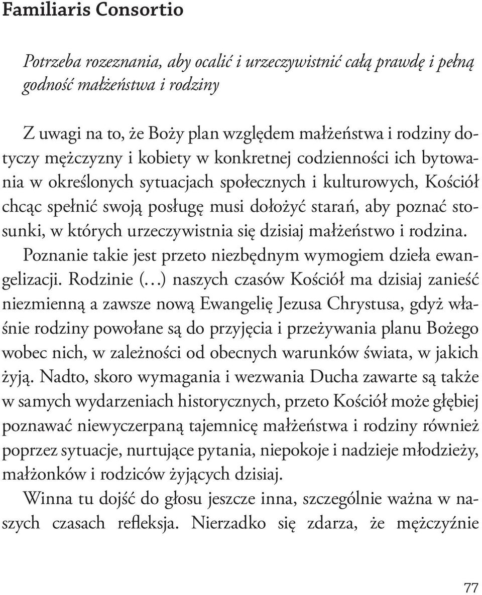 urzeczywistnia się dzisiaj małżeństwo i rodzina. Poznanie takie jest przeto niezbędnym wymogiem dzieła ewangelizacji.