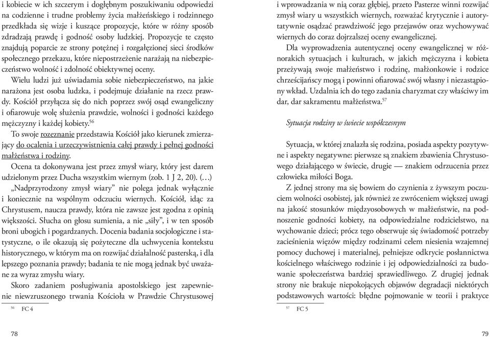Propozycje te często znajdują poparcie ze strony potężnej i rozgałęzionej sieci środków społecznego przekazu, które niepostrzeżenie narażają na niebezpieczeństwo wolność i zdolność obiektywnej oceny.