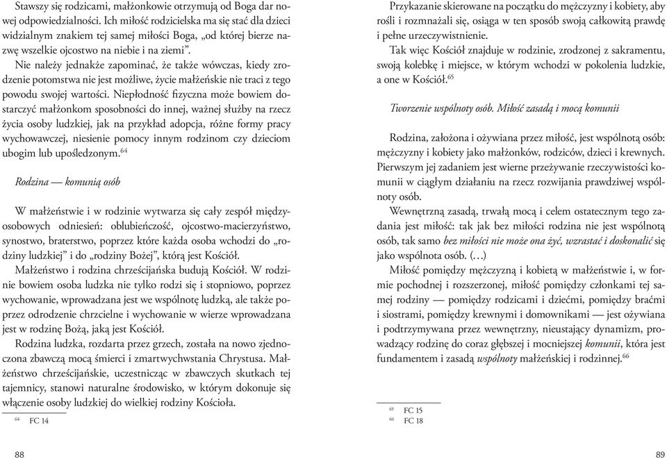 Nie należy jednakże zapominać, że także wówczas, kiedy zrodzenie potomstwa nie jest możliwe, życie małżeńskie nie traci z tego powodu swojej wartości.