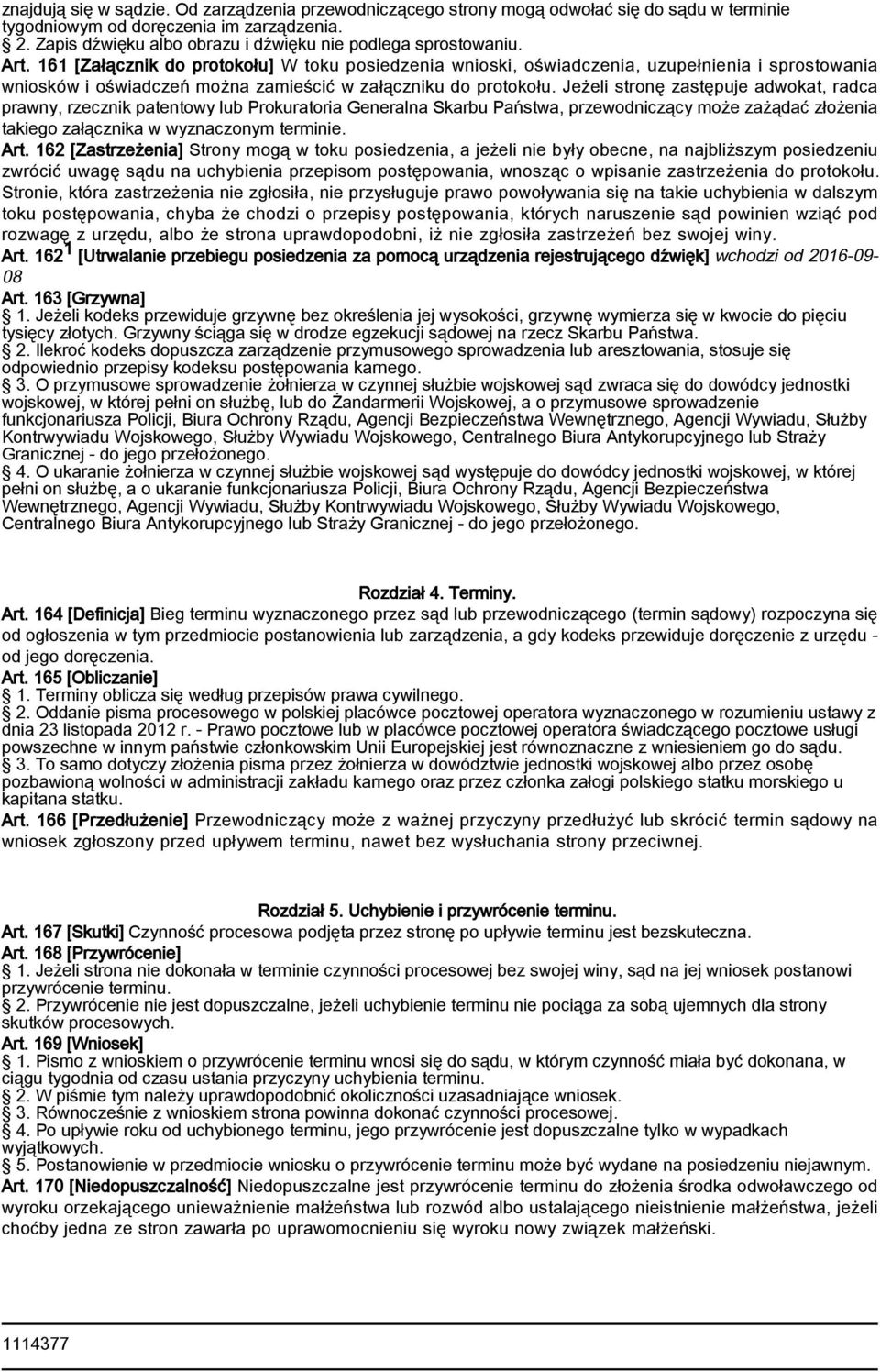 161 [Załącznik do protokołu] W toku posiedzenia wnioski, oświadczenia, uzupełnienia i sprostowania wniosków i oświadczeń można zamieścić w załączniku do protokołu.