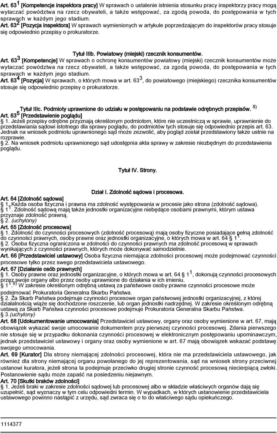 63 2 [Pozycja inspektora] W sprawach wymienionych w artykule poprzedzającym do inspektorów pracy stosuje się odpowiednio przepisy o prokuratorze. Tytuł IIIb. Powiatowy (miejski) rzecznik konsumentów.