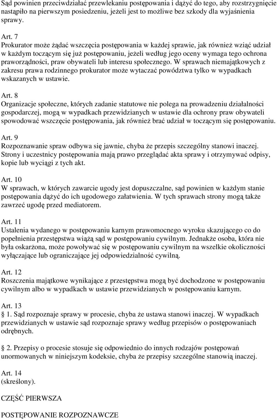 obywateli lub interesu społecznego. W sprawach niemajątkowych z zakresu prawa rodzinnego prokurator moŝe wytaczać powództwa tylko w wypadkach wskazanych w ustawie. Art.