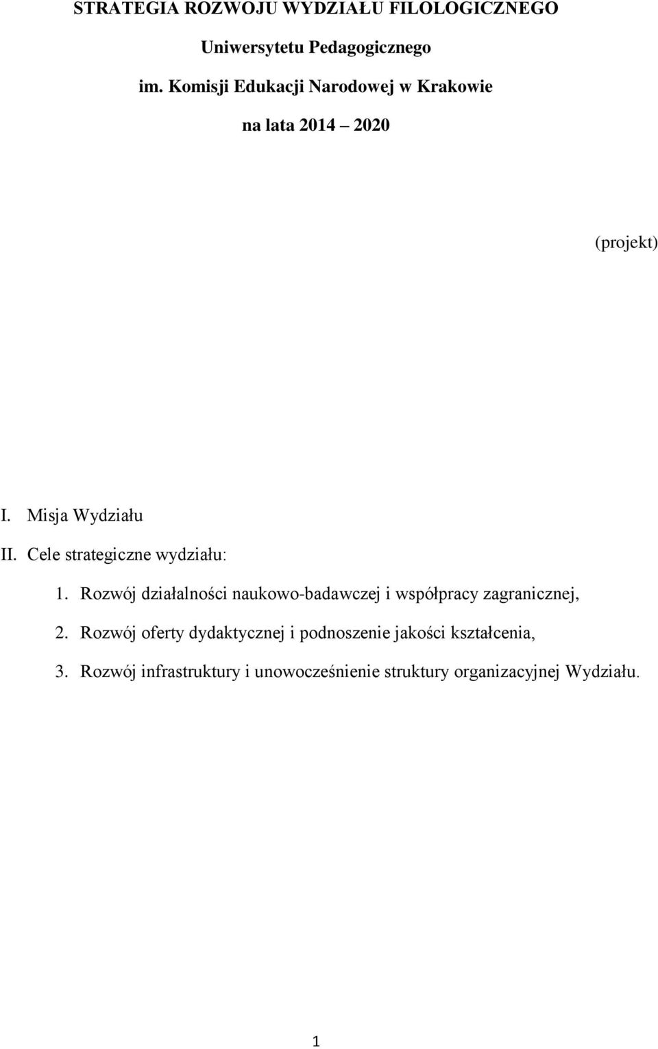 Cele strategiczne wydziału: 1. Rozwój działalności naukowo-badawczej i współpracy zagranicznej, 2.