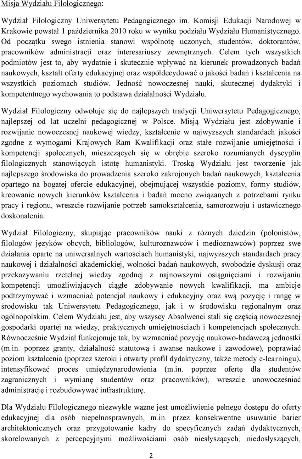 Celem tych wszystkich podmiotów jest to, aby wydatnie i skutecznie wpływać na kierunek prowadzonych badań naukowych, kształt oferty edukacyjnej oraz współdecydować o jakości badań i kształcenia na