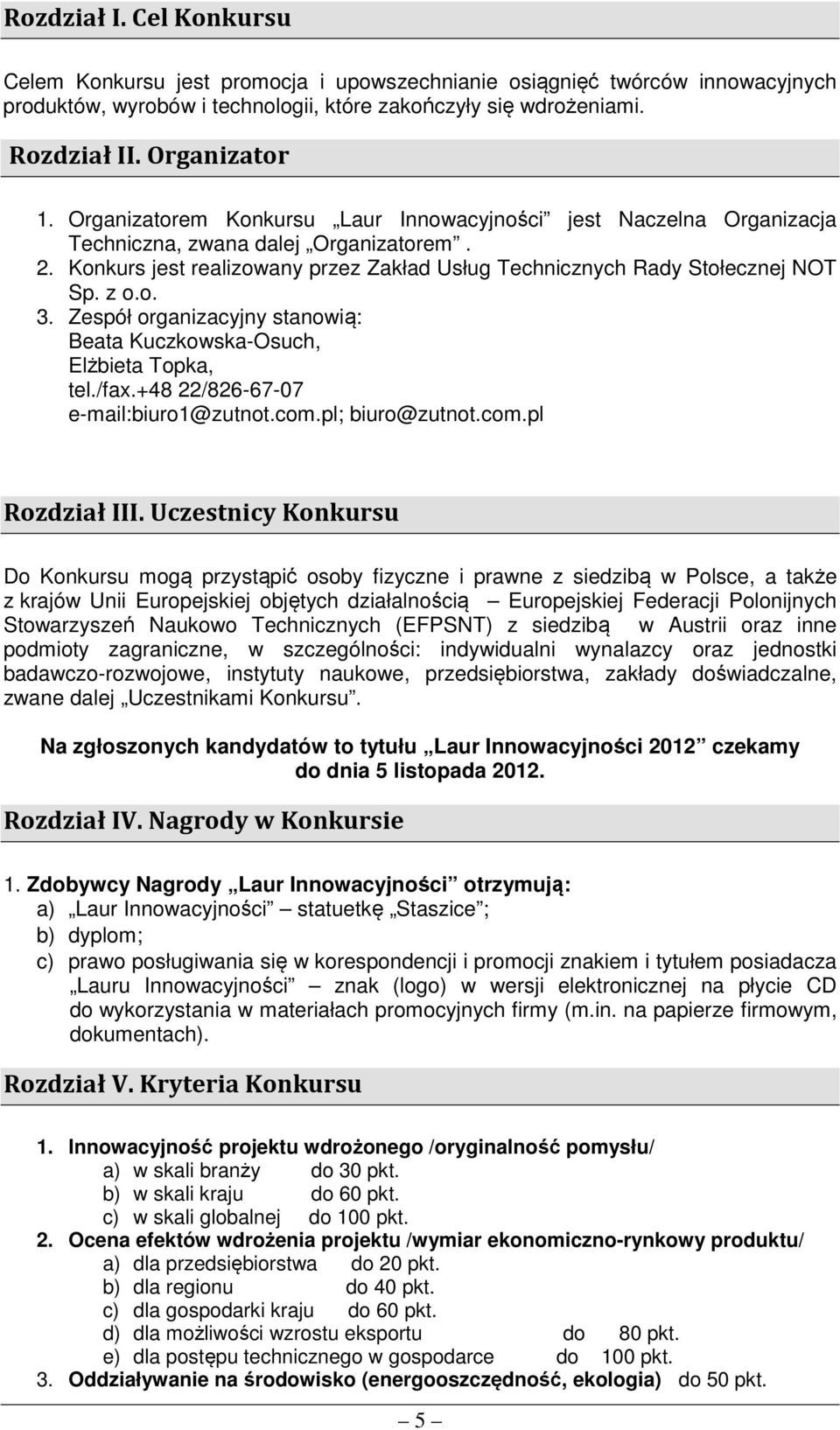 Zespół organizacyjny stanowią: Beata Kuczkowska-Osuch, Elżbieta Topka, tel./fax.+48 22/826-67-07 e-mail:biuro1@zutnot.com.pl; biuro@zutnot.com.pl Rozdział III.