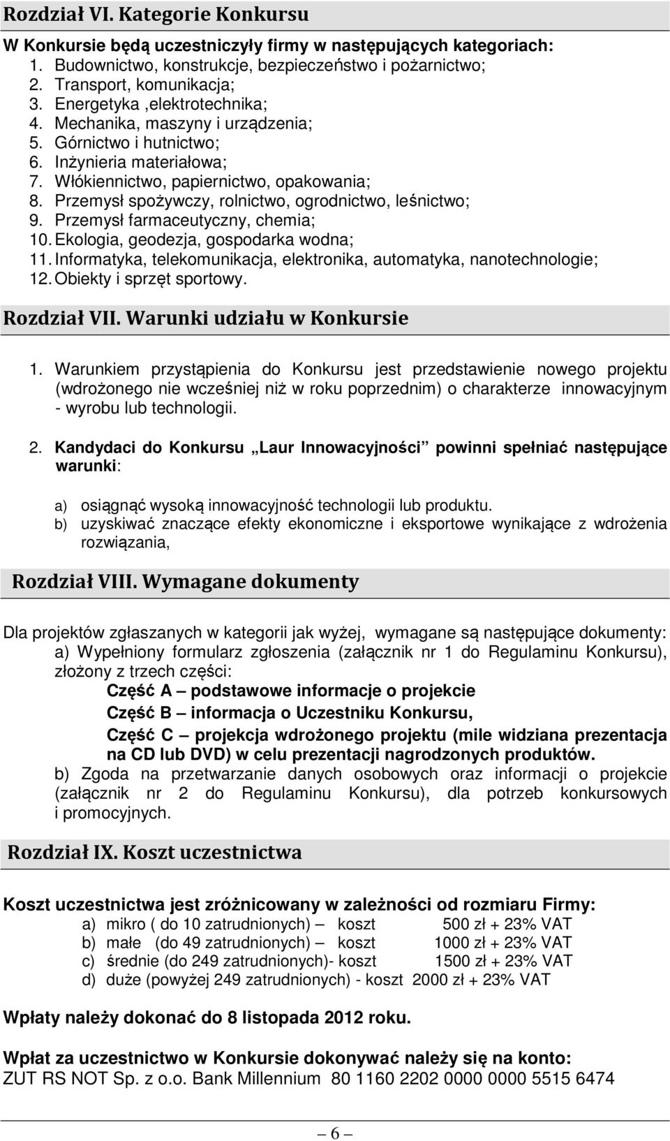 Przemysł spożywczy, rolnictwo, ogrodnictwo, leśnictwo; 9. Przemysł farmaceutyczny, chemia; 10. Ekologia, geodezja, gospodarka wodna; 11.