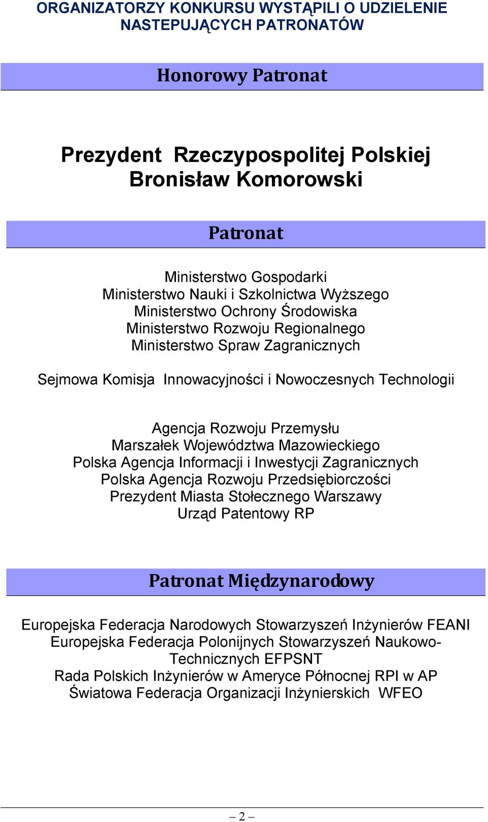 Przemysłu Marszałek Województwa Mazowieckiego Polska Agencja Informacji i Inwestycji Zagranicznych Polska Agencja Rozwoju Przedsiębiorczości Prezydent Miasta Stołecznego Warszawy Urząd Patentowy RP