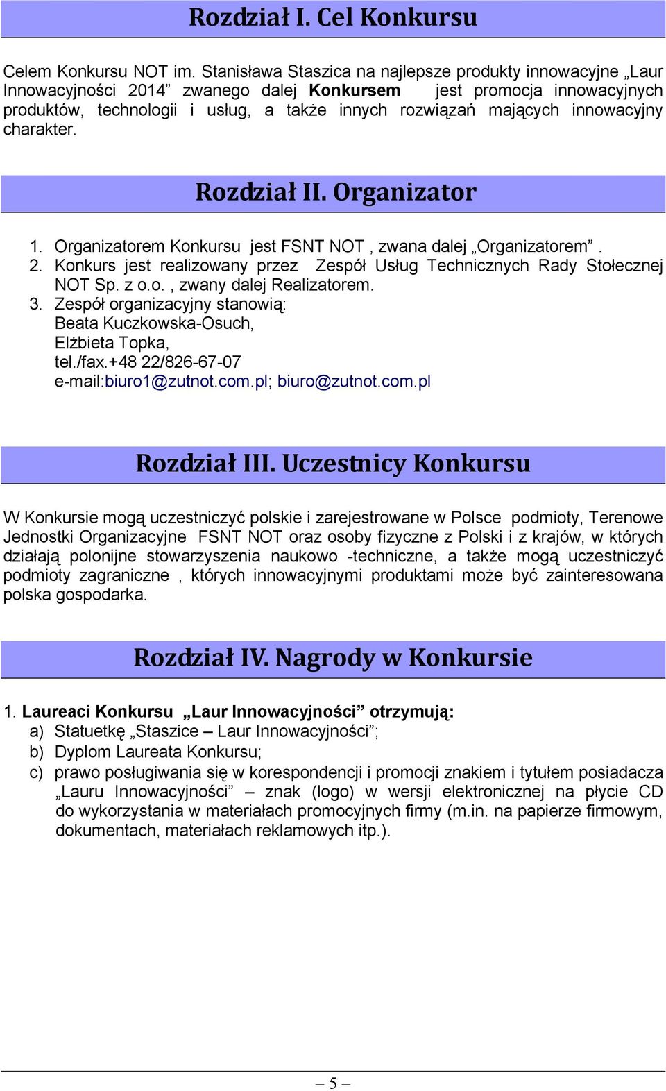 innowacyjny charakter. Rozdział II. Organizator 1. Organizatorem Konkursu jest FSNT NOT, zwana dalej Organizatorem. 2. Konkurs jest realizowany przez Zespół Usług Technicznych Rady Stołecznej NOT Sp.