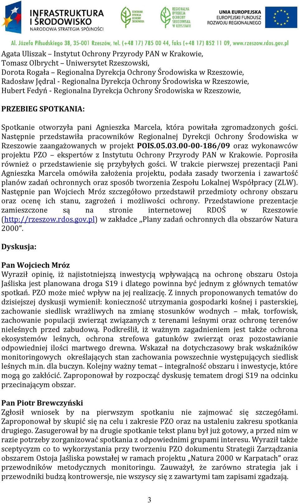 Następnie przedstawiła pracowników Regionalnej Dyrekcji Ochrony Środowiska w Rzeszowie zaangażowanych w projekt POIS.05.03.