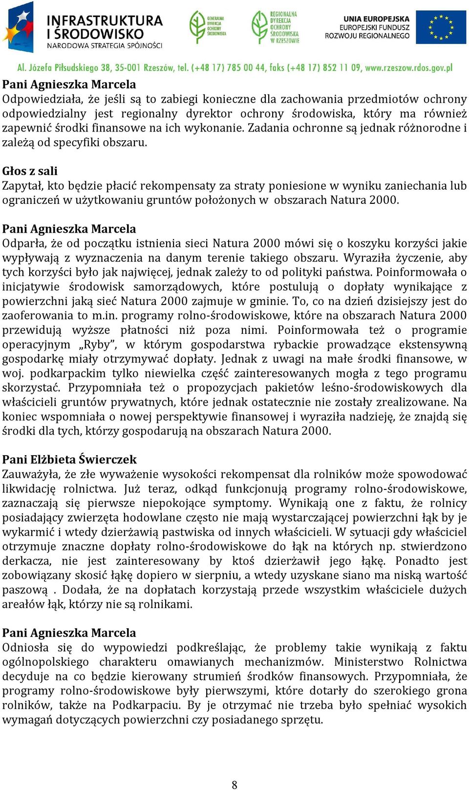 Głos z sali Zapytał, kto będzie płacić rekompensaty za straty poniesione w wyniku zaniechania lub ograniczeń w użytkowaniu gruntów położonych w obszarach Natura 2000.