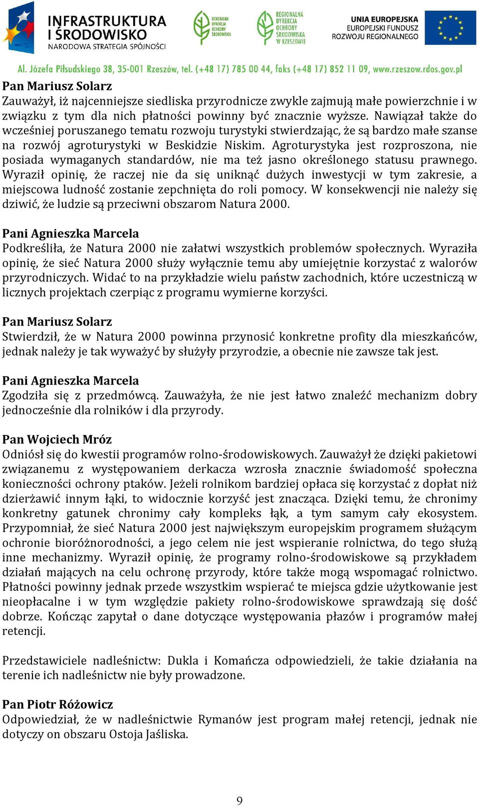 Agroturystyka jest rozproszona, nie posiada wymaganych standardów, nie ma też jasno określonego statusu prawnego.