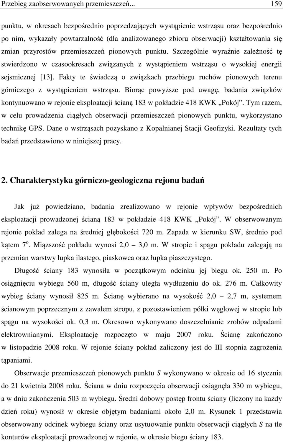 przemieszczeń pionowych punktu. Szczególnie wyraźnie zależność tę stwierdzono w czasookresach związanych z wystąpieniem wstrząsu o wysokiej energii sejsmicznej [13].