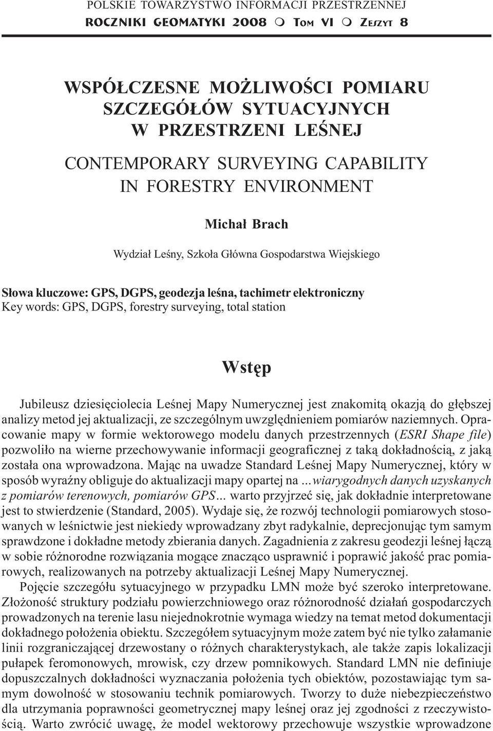 geodezja leœna, tachietr elektroniczny Key words: GPS, DGPS, forestry surveying, total station Wstêp Jubileusz dziesiêciolecia Leœnej Mapy Nuerycznej jest znakoit¹ okazj¹ do g³êbszej analizy etod jej