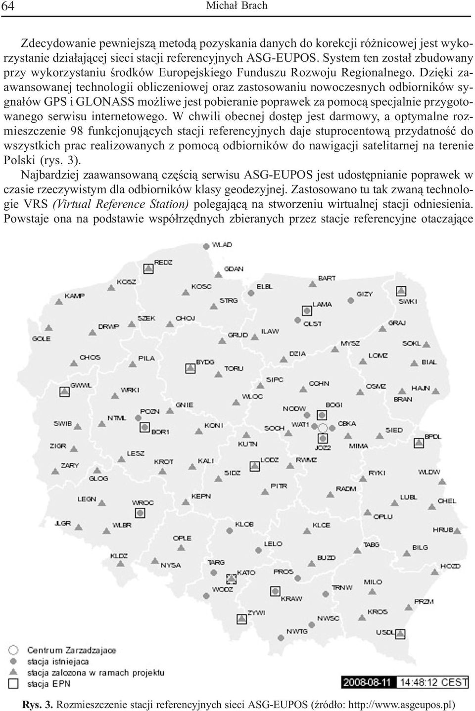 Dziêki zaawansowanej technologii obliczeniowej oraz zastosowaniu nowoczesnych odbiorników sygna³ów GPS i GLONASS o liwe jest pobieranie poprawek za pooc¹ specjalnie przygotowanego serwisu