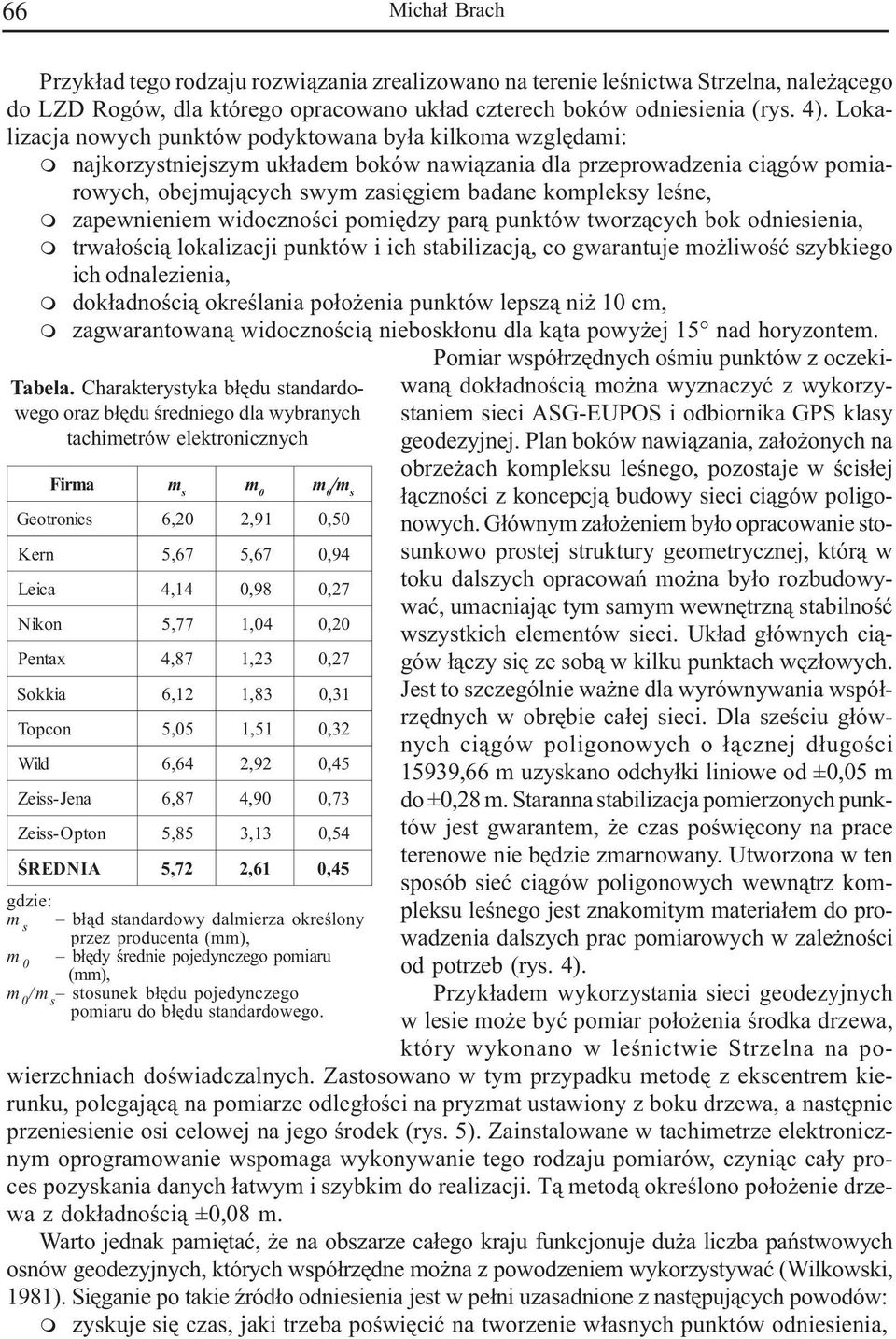 zapewnienie widocznoœci poiêdzy par¹ punktów tworz¹cych bok odniesienia, trwa³oœci¹ lokalizacji punktów i ich stabilizacj¹, co gwarantuje o liwoœæ szybkiego ich odnalezienia, dok³adnoœci¹ okreœlania