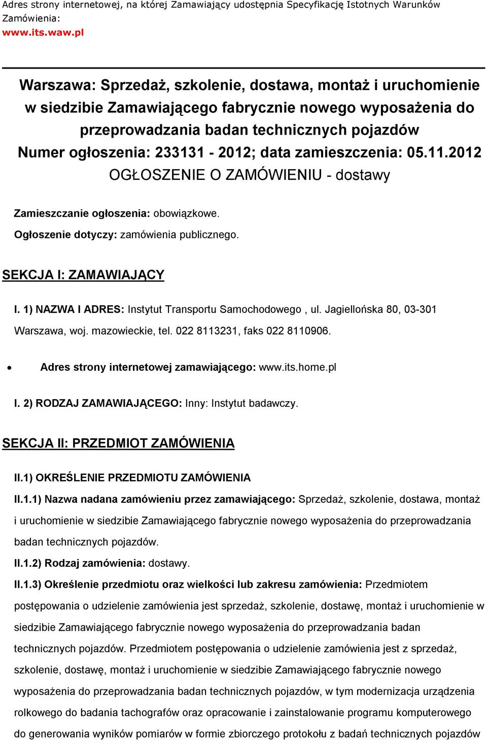 zamieszczenia: 05.11.2012 OGŁOSZENIE O ZAMÓWIENIU - dstawy Zamieszczanie głszenia: bwiązkwe. Ogłszenie dtyczy: zamówienia publiczneg. SEKCJA I: ZAMAWIAJĄCY I.