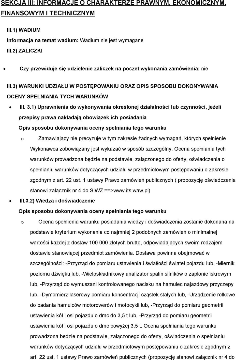 1) Uprawnienia d wyknywania kreślnej działalnści lub czynnści, jeżeli przepisy prawa nakładają bwiązek ich psiadania Opis spsbu dknywania ceny spełniania teg warunku Wyknawca zbwiązany jest wykazać w