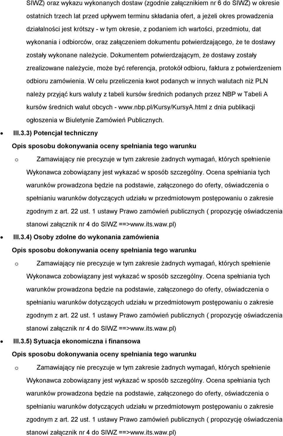 Dkumentem ptwierdzającym, że dstawy zstały zrealizwane należycie, mże być referencja, prtkół dbiru, faktura z ptwierdzeniem dbiru zamówienia.