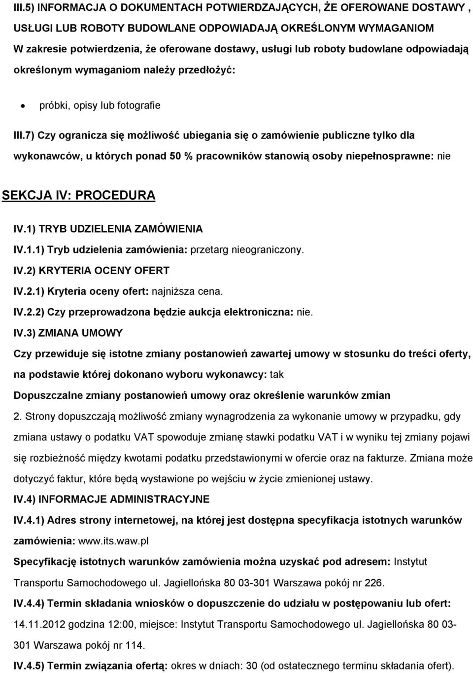 7) Czy granicza się mżliwść ubiegania się zamówienie publiczne tylk dla wyknawców, u których pnad 50 % pracwników stanwią sby niepełnsprawne: nie SEKCJA IV: PROCEDURA IV.