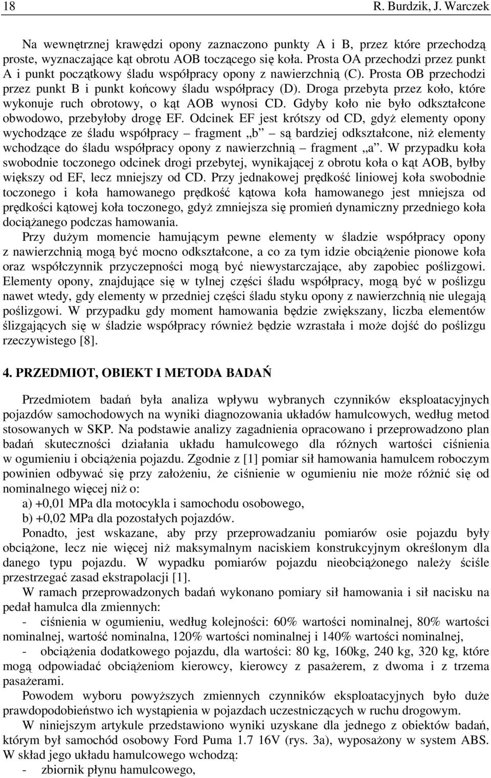 Droga przebyta przez koło, które wykonuje ruch obrotowy, o kąt AOB wynosi CD. Gdyby koło nie było odkształcone obwodowo, przebyłoby drogę EF.