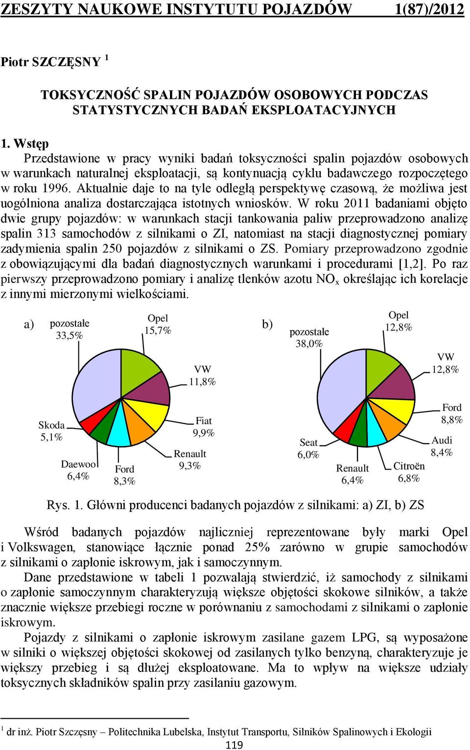 Aktualnie daje to na tyle odległą perspektywę czasową, że możliwa jest uogólniona analiza dostarczająca istotnych wniosków.