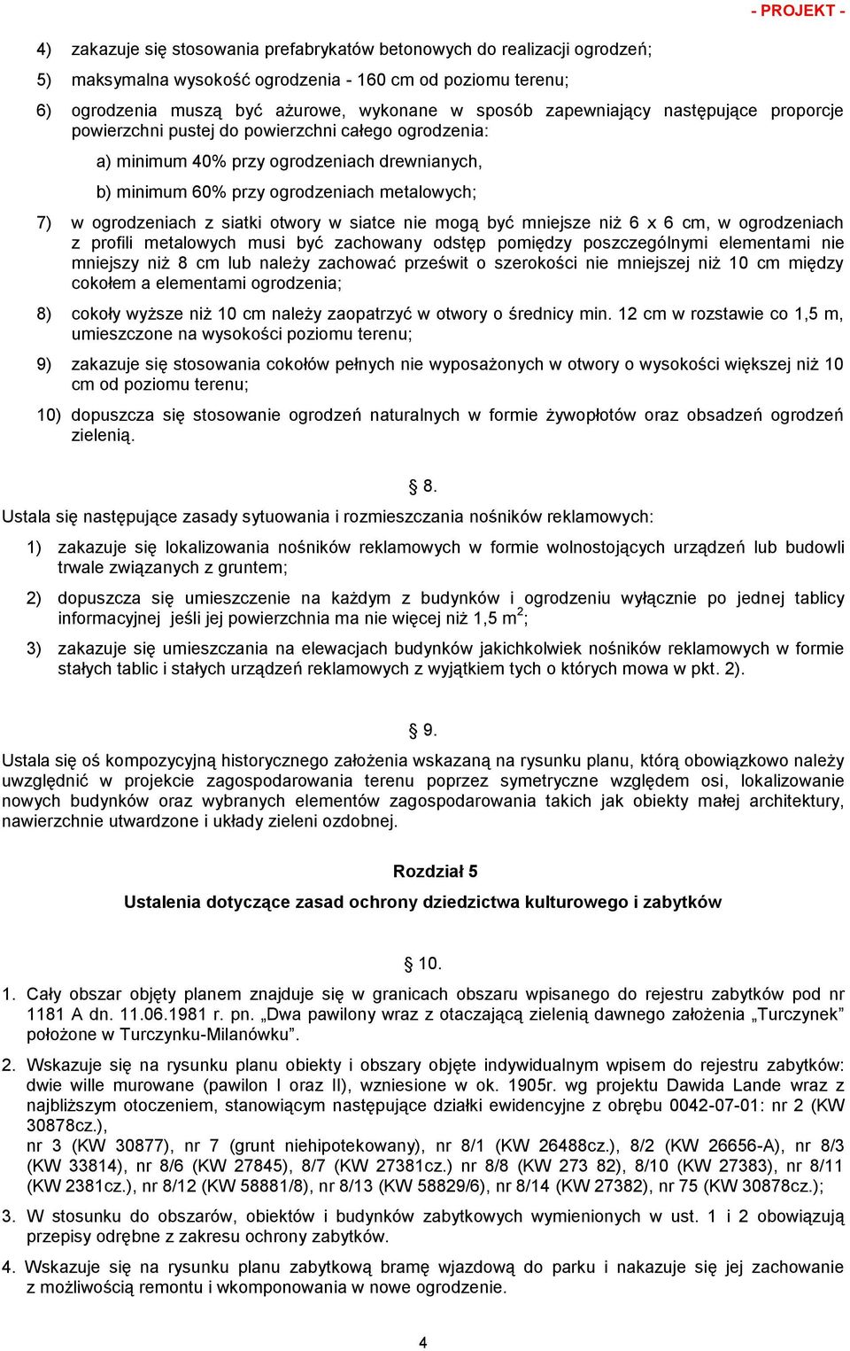 ogrodzeniach z siatki otwory w siatce nie mogą być mniejsze niż 6 x 6 cm, w ogrodzeniach z profili metalowych musi być zachowany odstęp pomiędzy poszczególnymi elementami nie mniejszy niż 8 cm lub