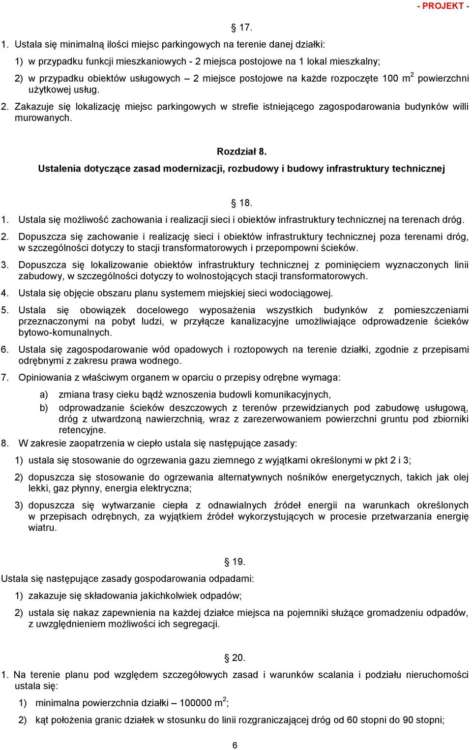 usługowych 2 miejsce postojowe na każde rozpoczęte 100 m 2 powierzchni użytkowej usług. 2. Zakazuje się lokalizację miejsc parkingowych w strefie istniejącego zagospodarowania budynków willi murowanych.