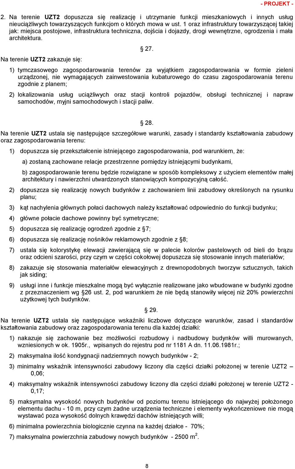 1) tymczasowego zagospodarowania terenów za wyjątkiem zagospodarowania w formie zieleni urządzonej, nie wymagających zainwestowania kubaturowego do czasu zagospodarowania terenu zgodnie z planem; 2)