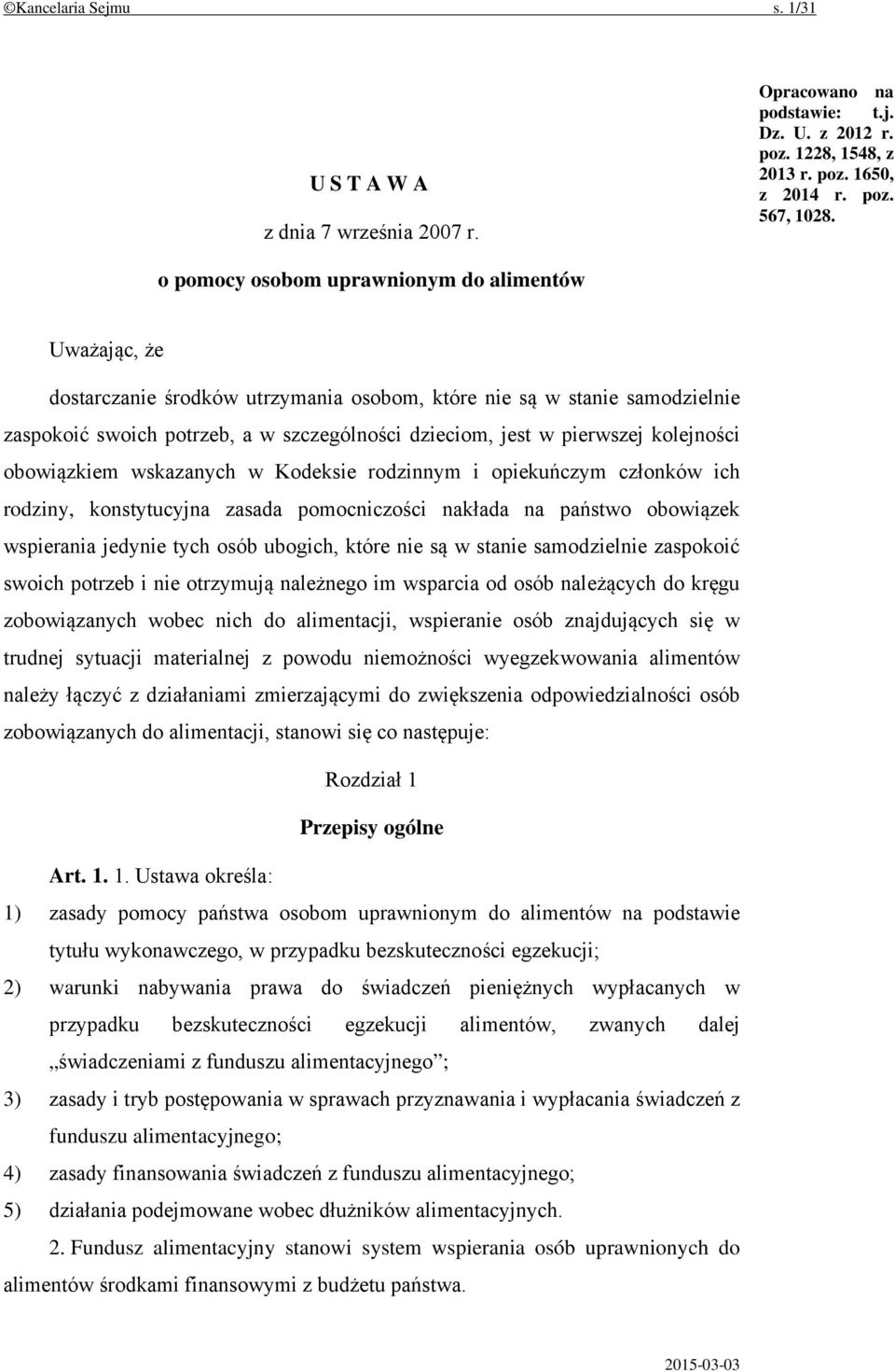 kolejności obowiązkiem wskazanych w Kodeksie rodzinnym i opiekuńczym członków ich rodziny, konstytucyjna zasada pomocniczości nakłada na państwo obowiązek wspierania jedynie tych osób ubogich, które