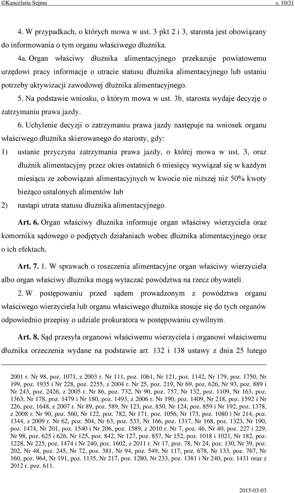 5. Na podstawie wniosku, o którym mowa w ust. 3b, starosta wydaje decyzję o zatrzymaniu prawa jazdy. 6.