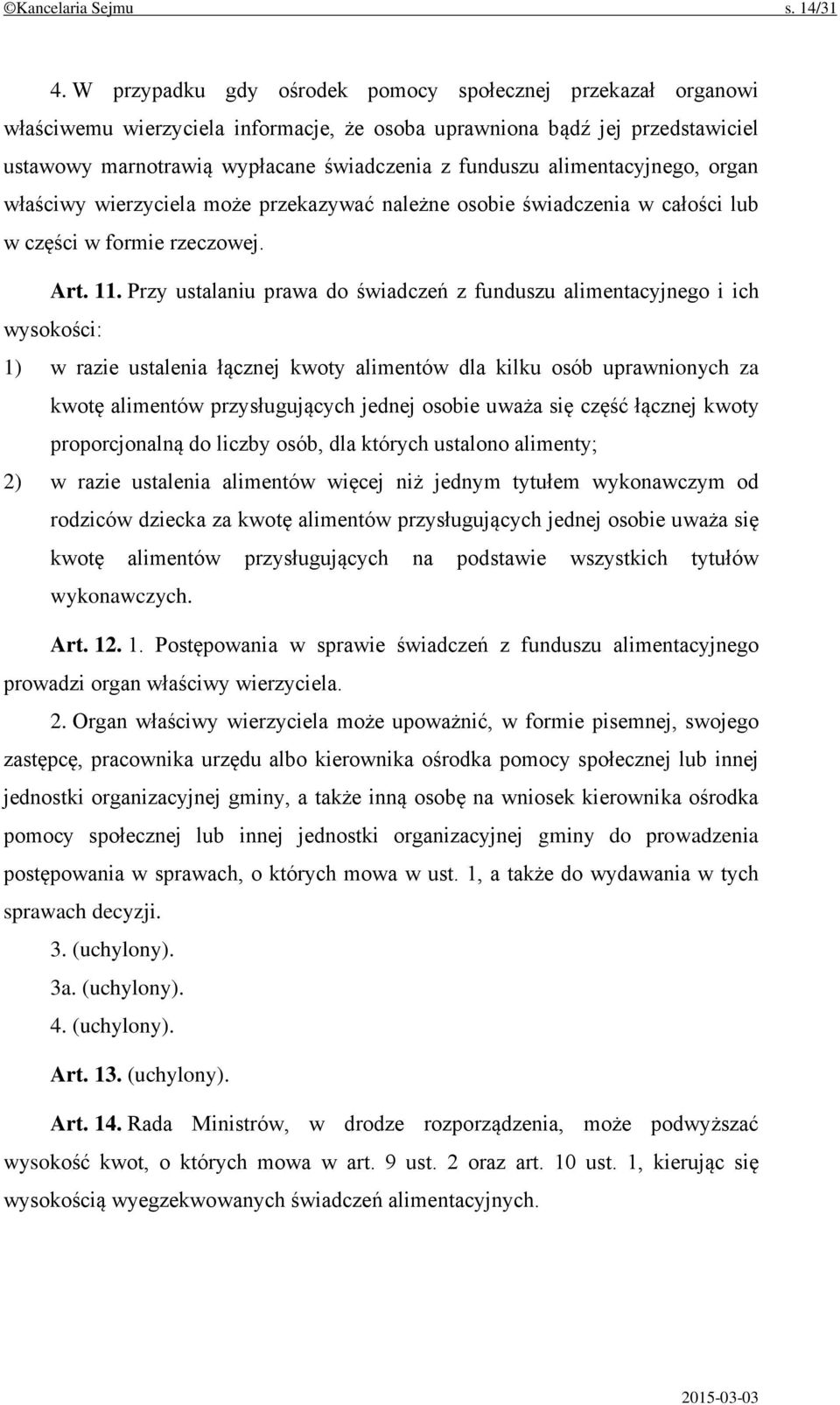 alimentacyjnego, organ właściwy wierzyciela może przekazywać należne osobie świadczenia w całości lub w części w formie rzeczowej. Art. 11.