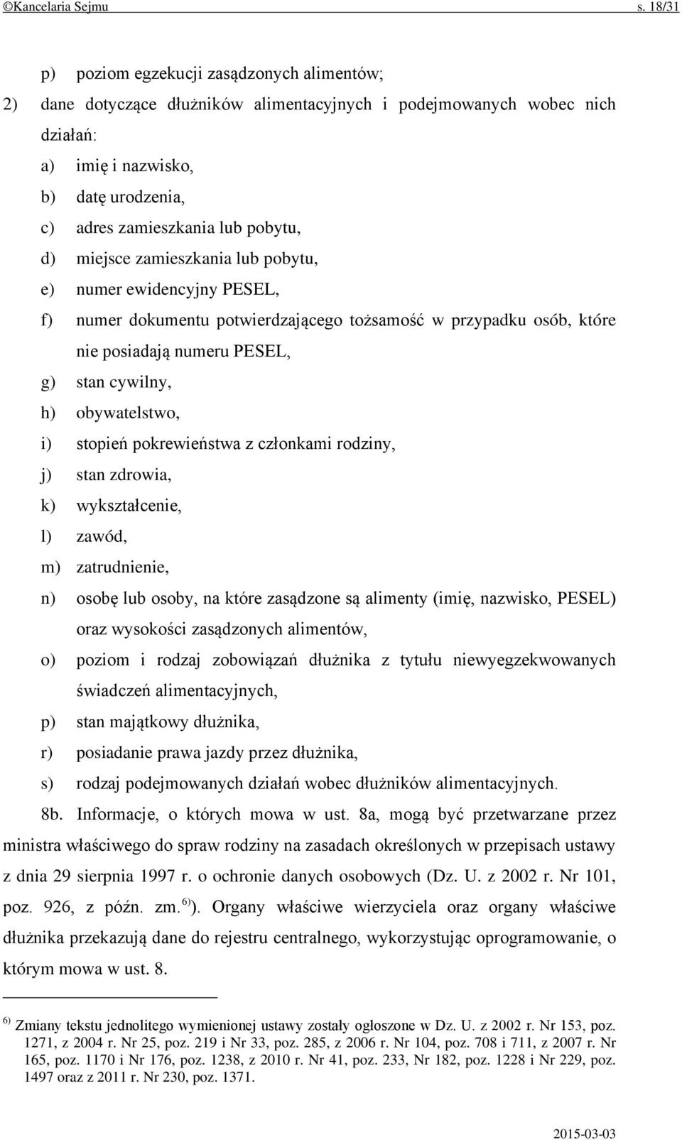 pobytu, d) miejsce zamieszkania lub pobytu, e) numer ewidencyjny PESEL, f) numer dokumentu potwierdzającego tożsamość w przypadku osób, które nie posiadają numeru PESEL, g) stan cywilny, h)