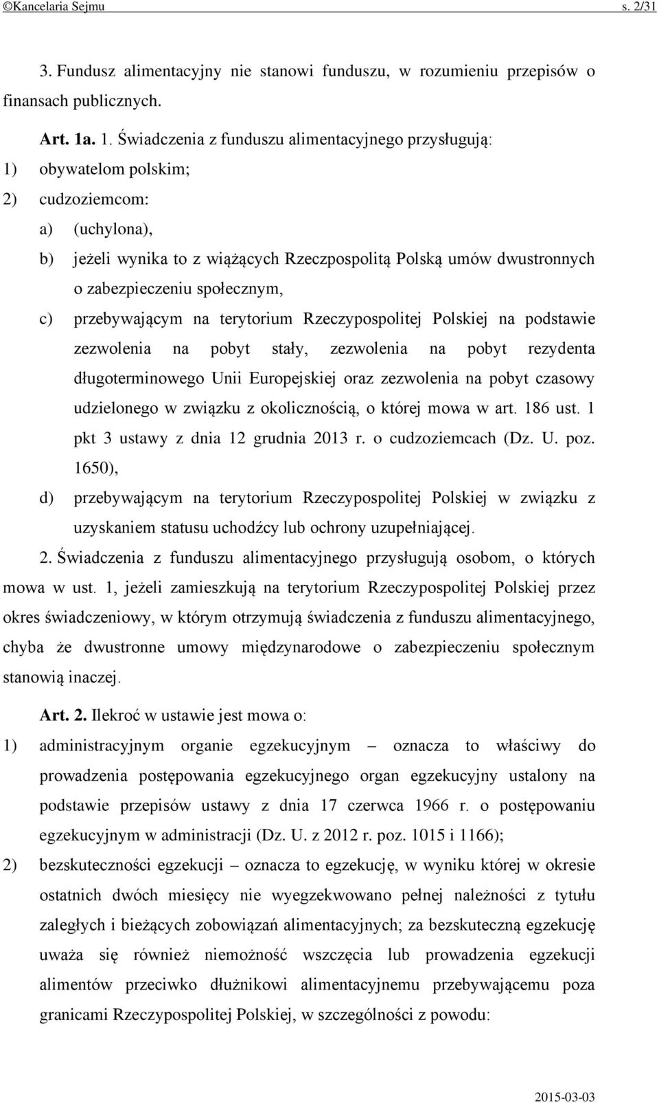 zabezpieczeniu społecznym, c) przebywającym na terytorium Rzeczypospolitej Polskiej na podstawie zezwolenia na pobyt stały, zezwolenia na pobyt rezydenta długoterminowego Unii Europejskiej oraz
