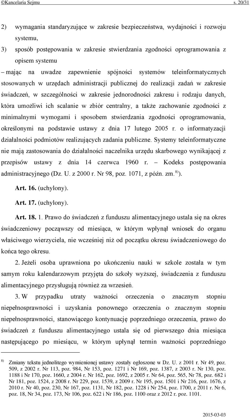 zapewnienie spójności systemów teleinformatycznych stosowanych w urzędach administracji publicznej do realizacji zadań w zakresie świadczeń, w szczególności w zakresie jednorodności zakresu i rodzaju