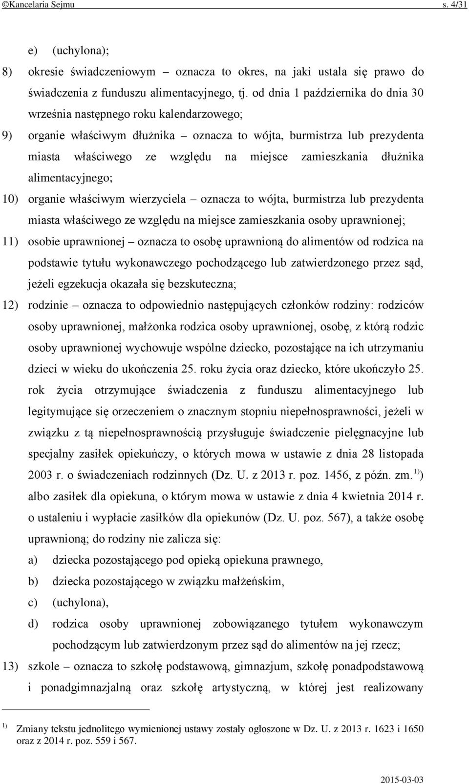 zamieszkania dłużnika alimentacyjnego; 10) organie właściwym wierzyciela oznacza to wójta, burmistrza lub prezydenta miasta właściwego ze względu na miejsce zamieszkania osoby uprawnionej; 11) osobie