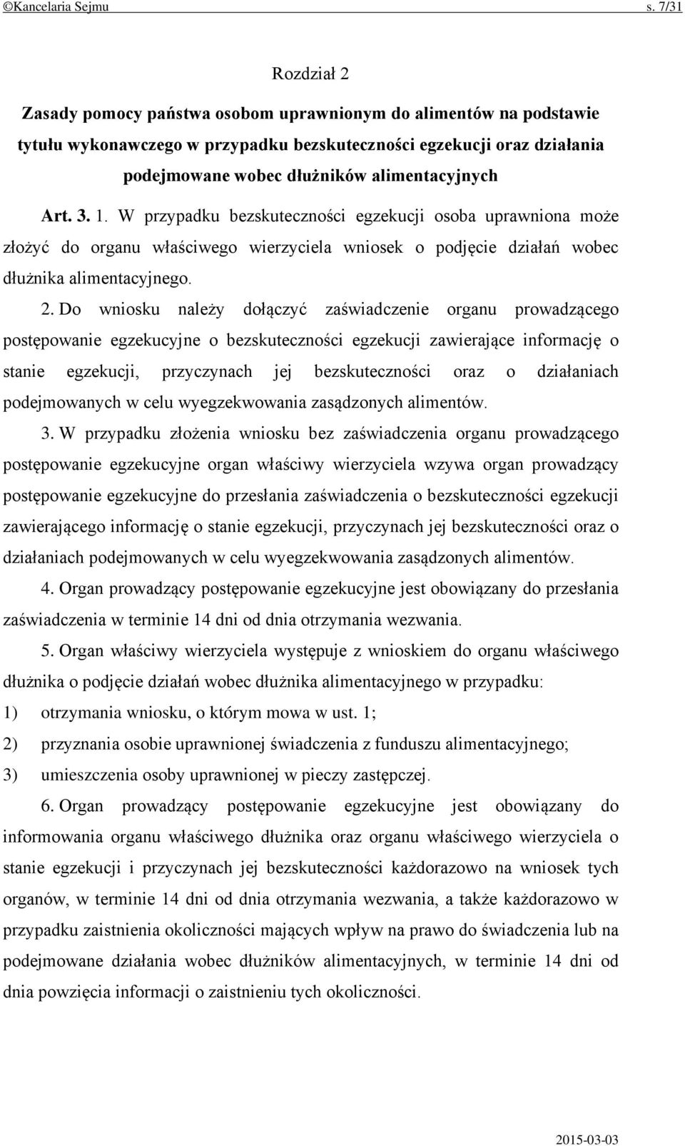 Art. 3. 1. W przypadku bezskuteczności egzekucji osoba uprawniona może złożyć do organu właściwego wierzyciela wniosek o podjęcie działań wobec dłużnika alimentacyjnego. 2.