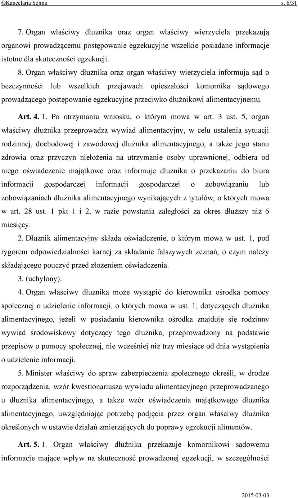 Organ właściwy dłużnika oraz organ właściwy wierzyciela informują sąd o bezczynności lub wszelkich przejawach opieszałości komornika sądowego prowadzącego postępowanie egzekucyjne przeciwko